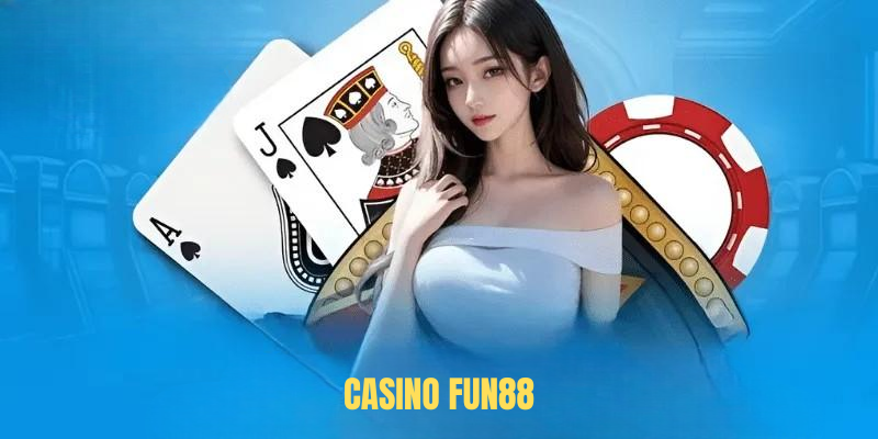 Trải Nghiệm Casino FUN88 – Giải Trí Đỉnh Cao Online