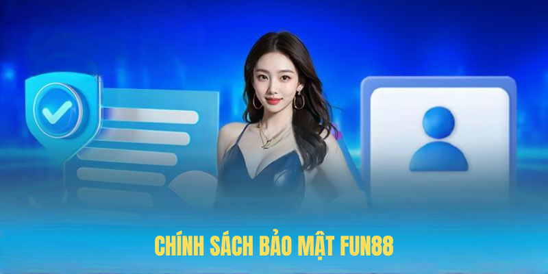 Chính Sách Bảo Mật FUN88 – Tiêu Chuẩn An Toàn Cần Biết