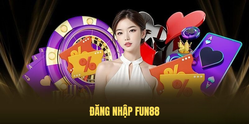 Hướng Dẫn Đăng Nhập FUN88 2025 – Cách Khắc Phục Lỗi Truy Cập