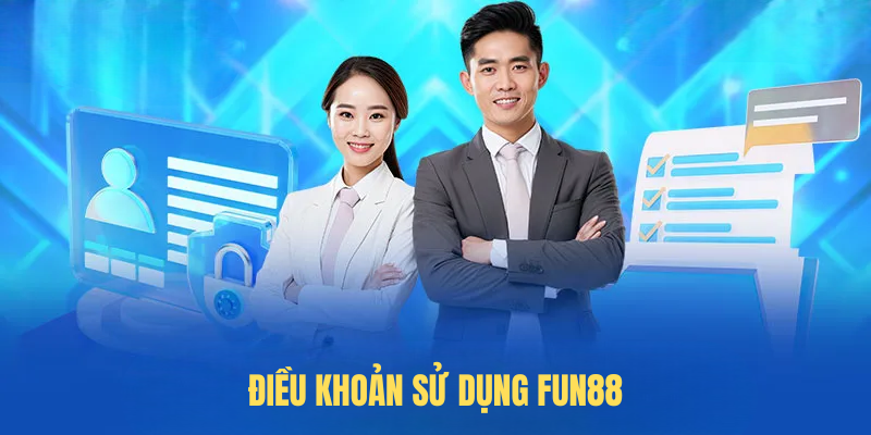 Điều Khoản Sử Dụng FUN88 – Hướng Dẫn & Quy Định Cần Biết
