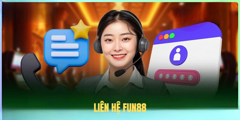 Hướng Dẫn Liên Hệ FUN88 Nhanh Chóng Và Hiệu Quả Nhất 2025