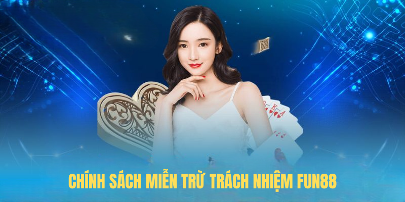 Chính Sách Miễn Trừ Trách Nhiệm FUN88 – Cẩm Nang Người Chơi