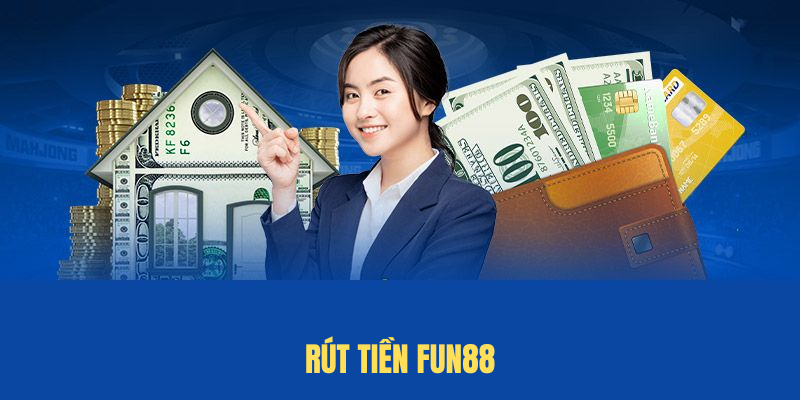 Cách Rút Tiền FUN88 – Nhanh Chóng, An Toàn, Hiệu Quả