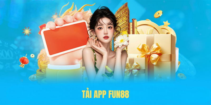 Tải App FUN88 – Trải Nghiệm Ứng Dụng & Tính Năng Hấp Dẫn